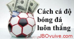 Hướng dẫn nhà cái JBO cách cá cược bóng đá luôn thắng